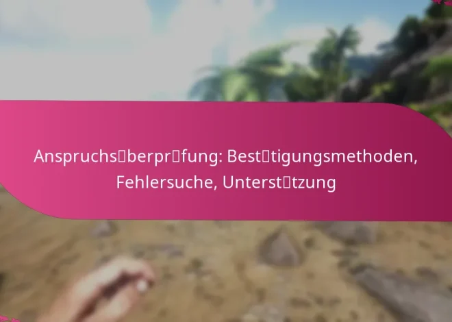 Anspruchsüberprüfung: Bestätigungsmethoden, Fehlersuche, Unterstützung