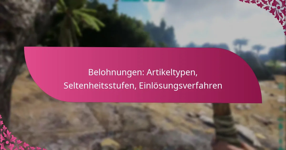 Belohnungen: Artikeltypen, Seltenheitsstufen, Einlösungsverfahren
