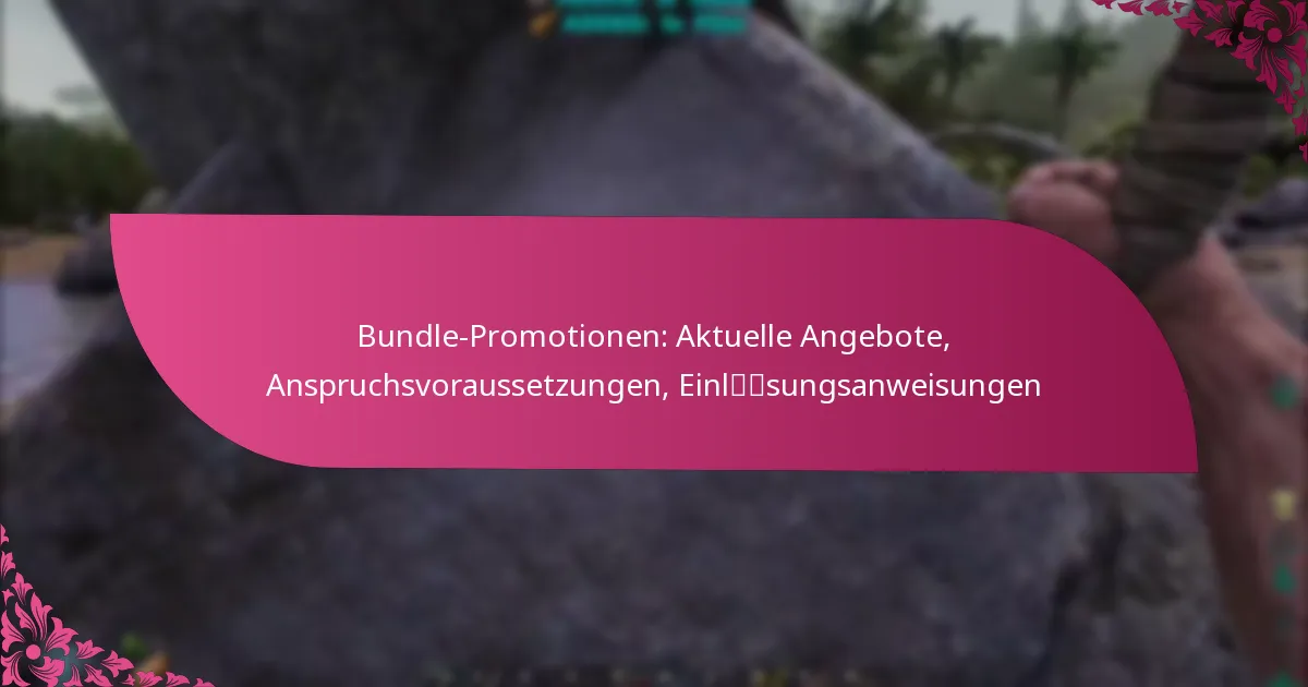 Bundle-Promotionen: Aktuelle Angebote, Anspruchsvoraussetzungen, Einlösungsanweisungen