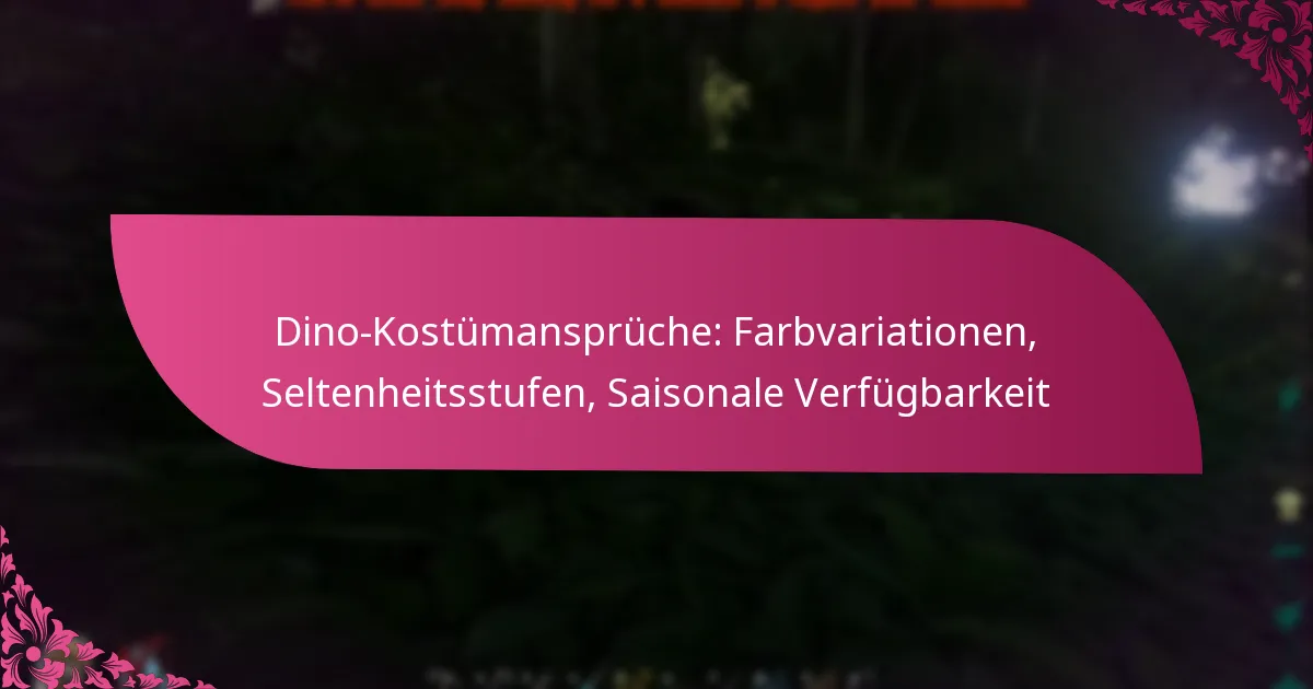Dino-Kostümansprüche: Farbvariationen, Seltenheitsstufen, Saisonale Verfügbarkeit