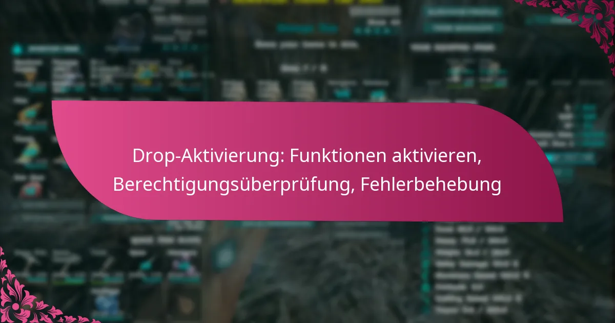 Drop-Aktivierung: Funktionen aktivieren, Berechtigungsüberprüfung, Fehlerbehebung