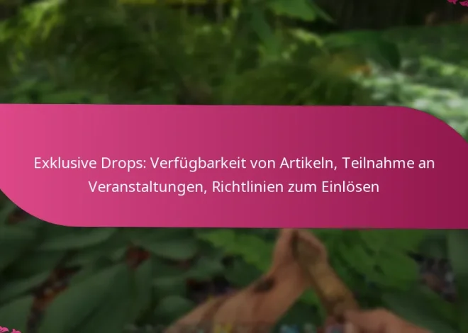 Exklusive Drops: Verfügbarkeit von Artikeln, Teilnahme an Veranstaltungen, Richtlinien zum Einlösen
