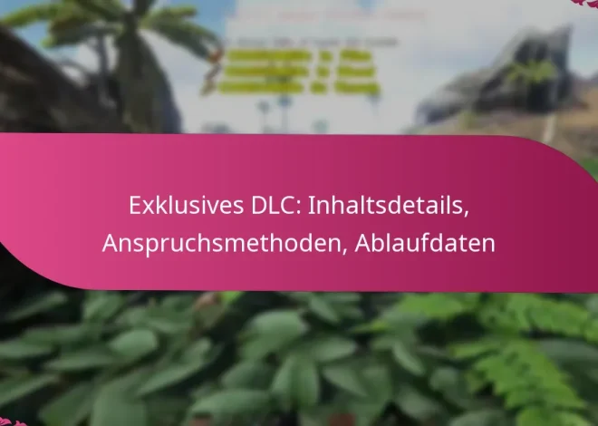 Exklusives DLC: Inhaltsdetails, Anspruchsmethoden, Ablaufdaten