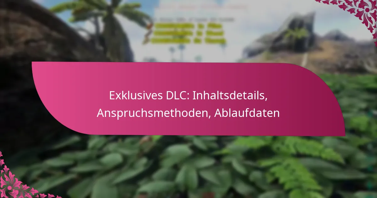 Exklusives DLC: Inhaltsdetails, Anspruchsmethoden, Ablaufdaten