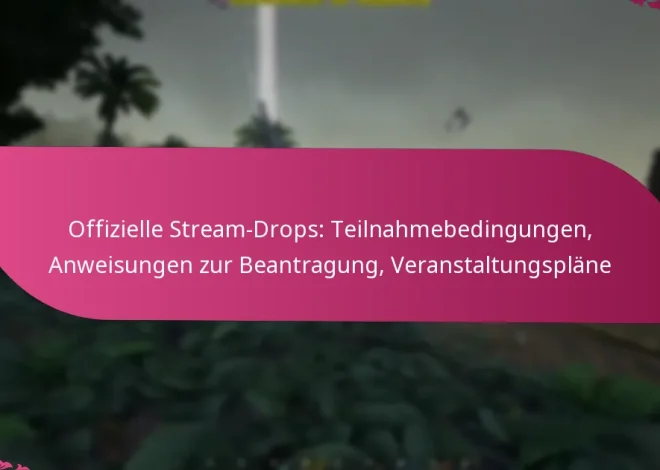 Offizielle Stream-Drops: Teilnahmebedingungen, Anweisungen zur Beantragung, Veranstaltungspläne