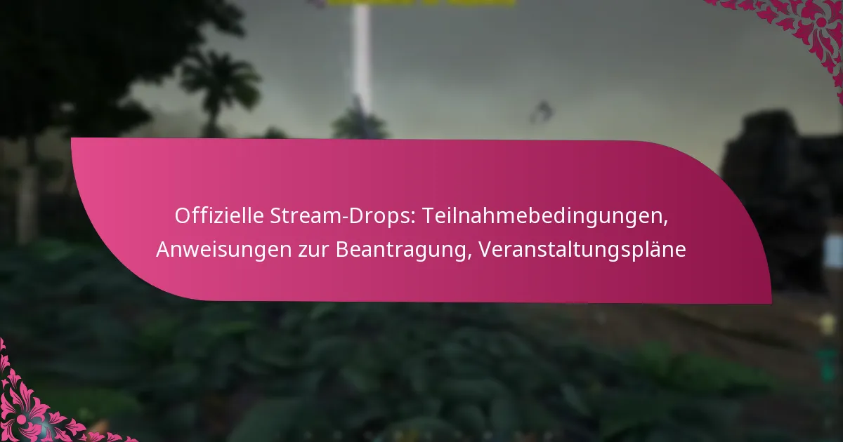 Offizielle Stream-Drops: Teilnahmebedingungen, Anweisungen zur Beantragung, Veranstaltungspläne