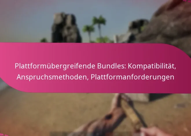 Plattformübergreifende Bundles: Kompatibilität, Anspruchsmethoden, Plattformanforderungen