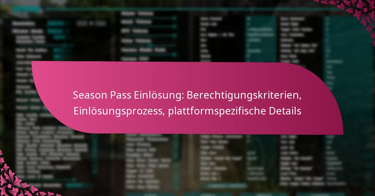 Season Pass Einlösung: Berechtigungskriterien, Einlösungsprozess, plattformspezifische Details