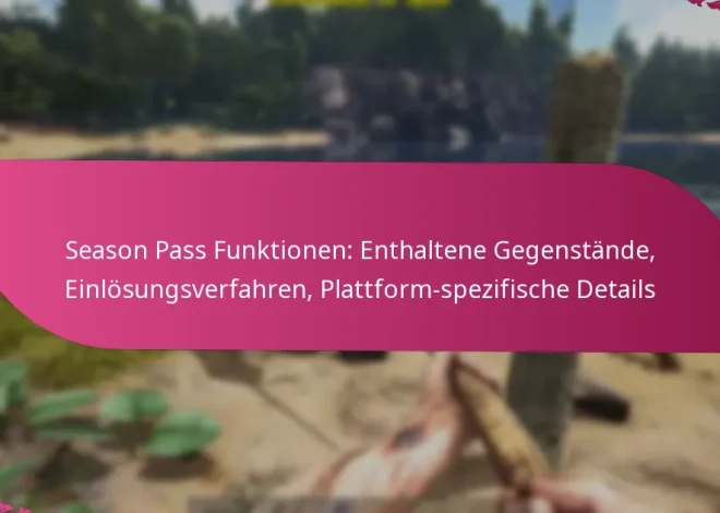 Season Pass Funktionen: Enthaltene Gegenstände, Einlösungsverfahren, Plattform-spezifische Details