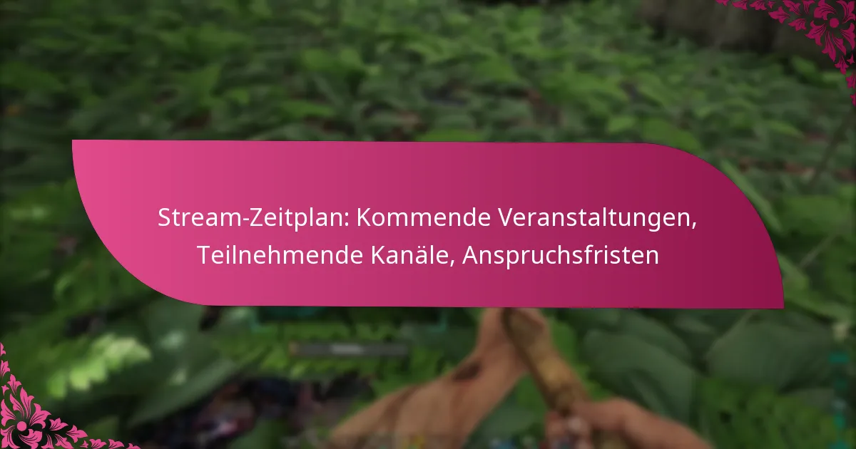 Stream-Zeitplan: Kommende Veranstaltungen, Teilnehmende Kanäle, Anspruchsfristen