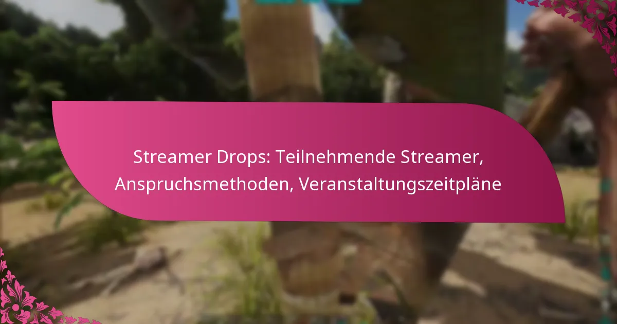 Streamer Drops: Teilnehmende Streamer, Anspruchsmethoden, Veranstaltungszeitpläne