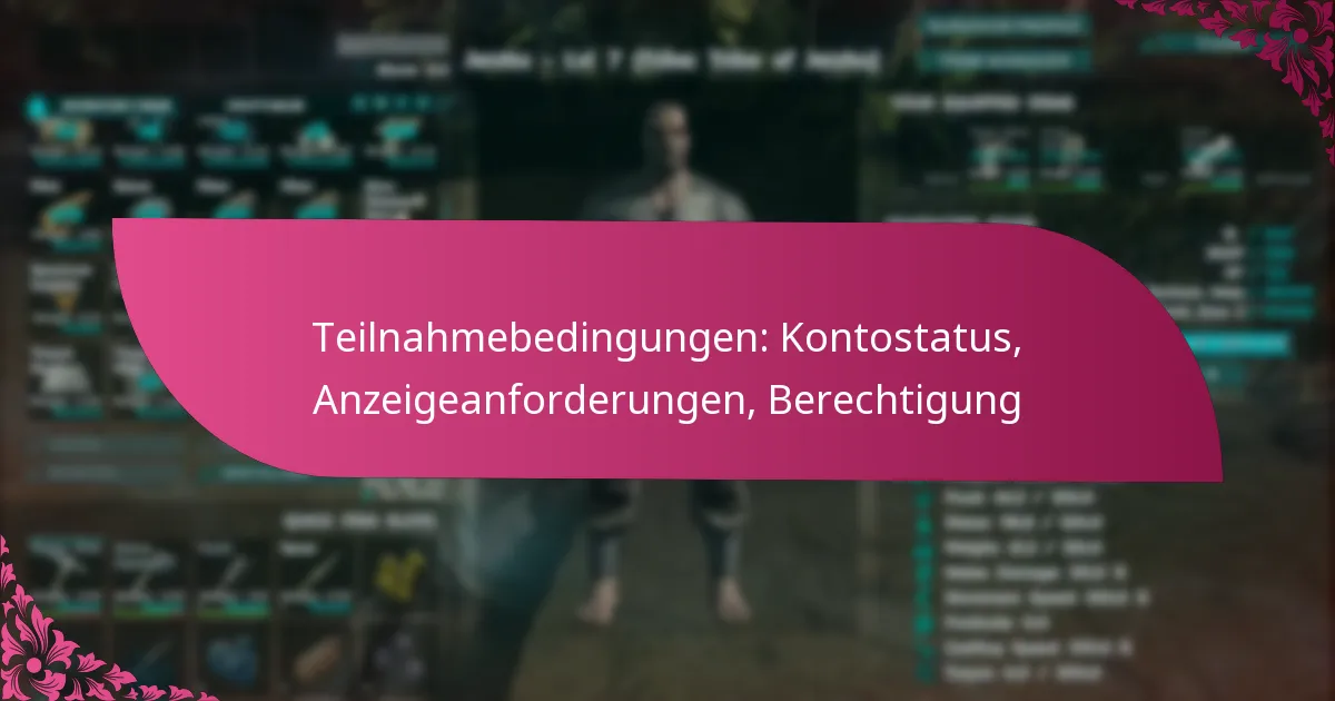 Teilnahmebedingungen: Kontostatus, Anzeigeanforderungen, Berechtigung