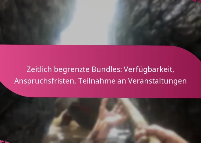 Zeitlich begrenzte Bundles: Verfügbarkeit, Anspruchsfristen, Teilnahme an Veranstaltungen