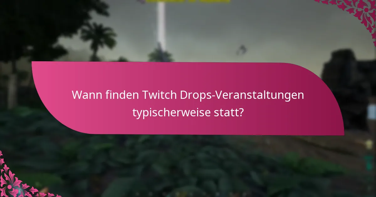 Wann finden Twitch Drops-Veranstaltungen typischerweise statt?