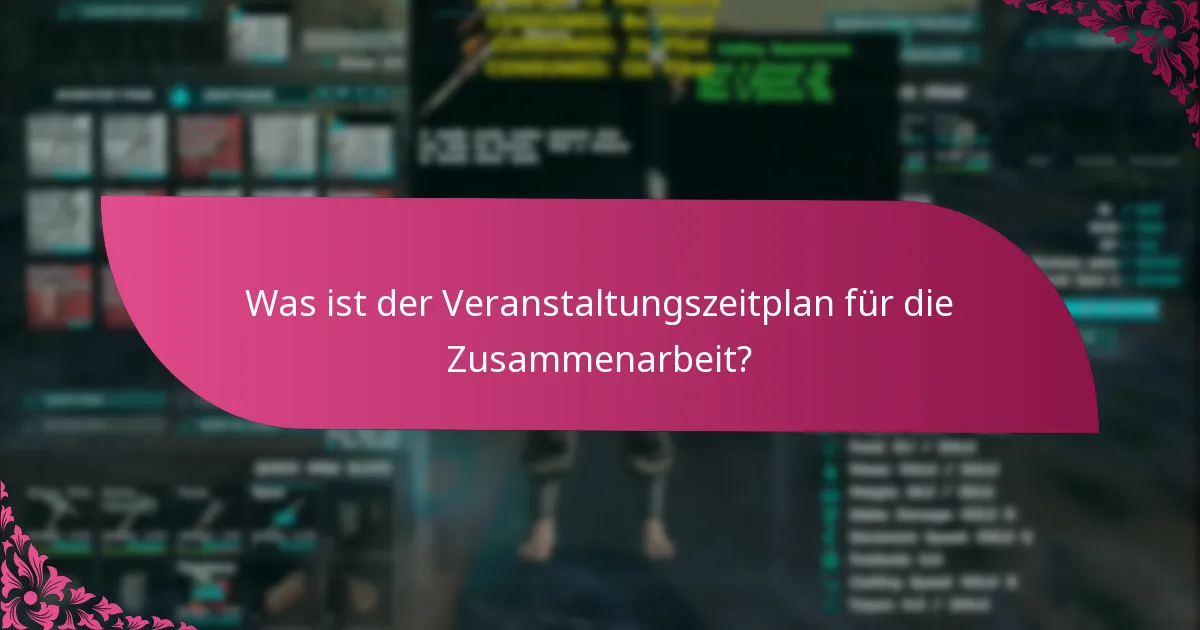 Was ist der Veranstaltungszeitplan für die Zusammenarbeit?