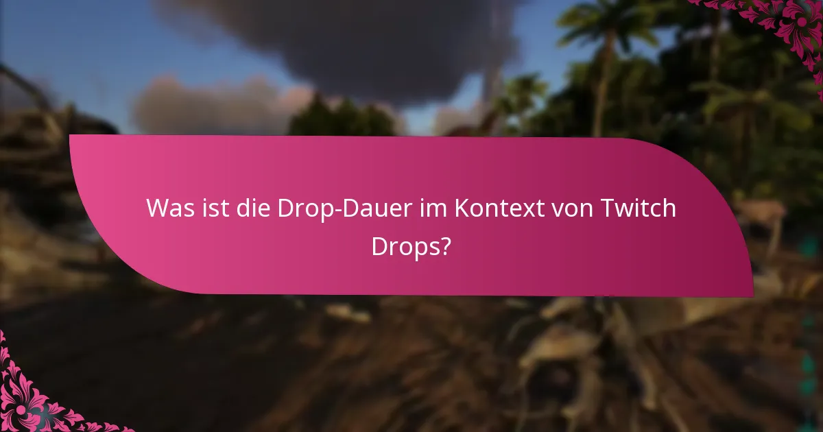 Wie lange dauern Twitch Drops?
