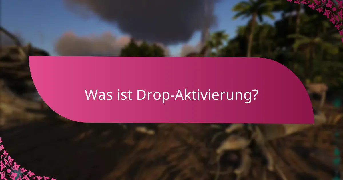 Wie aktiviert man Funktionen für die Drop-Aktivierung?