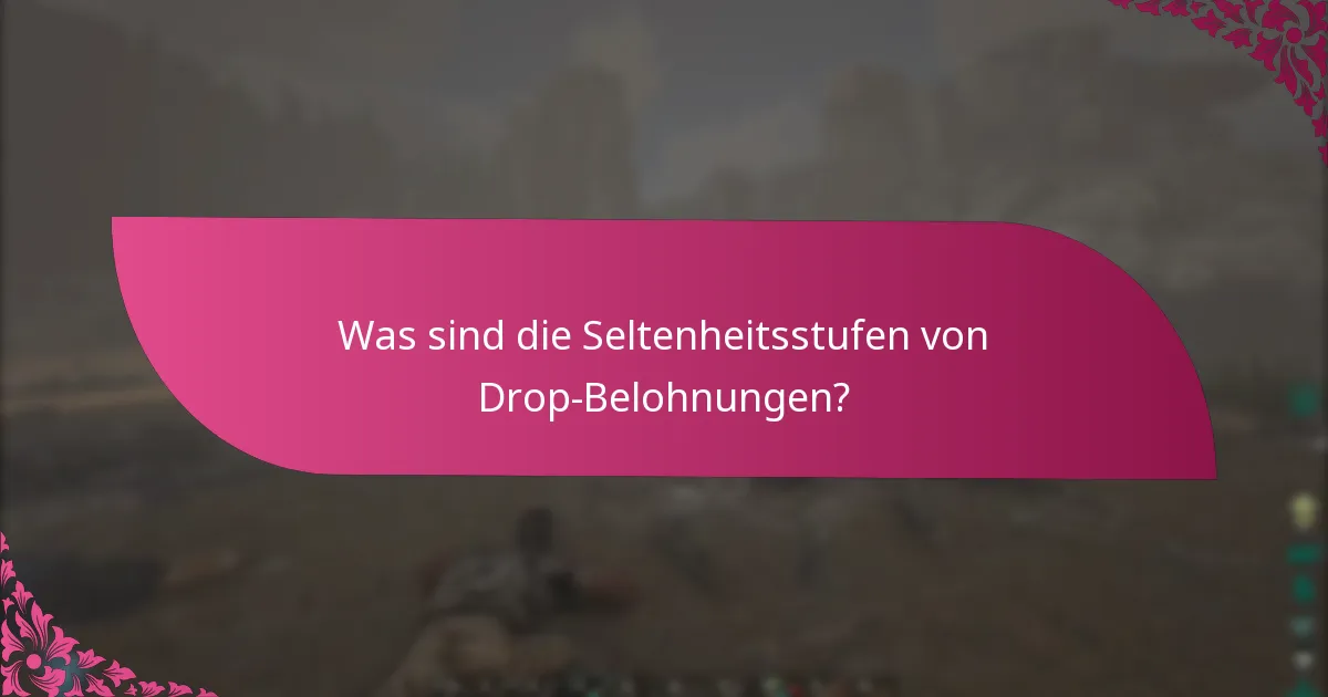Was sind die Seltenheitsstufen von Drop-Belohnungen?