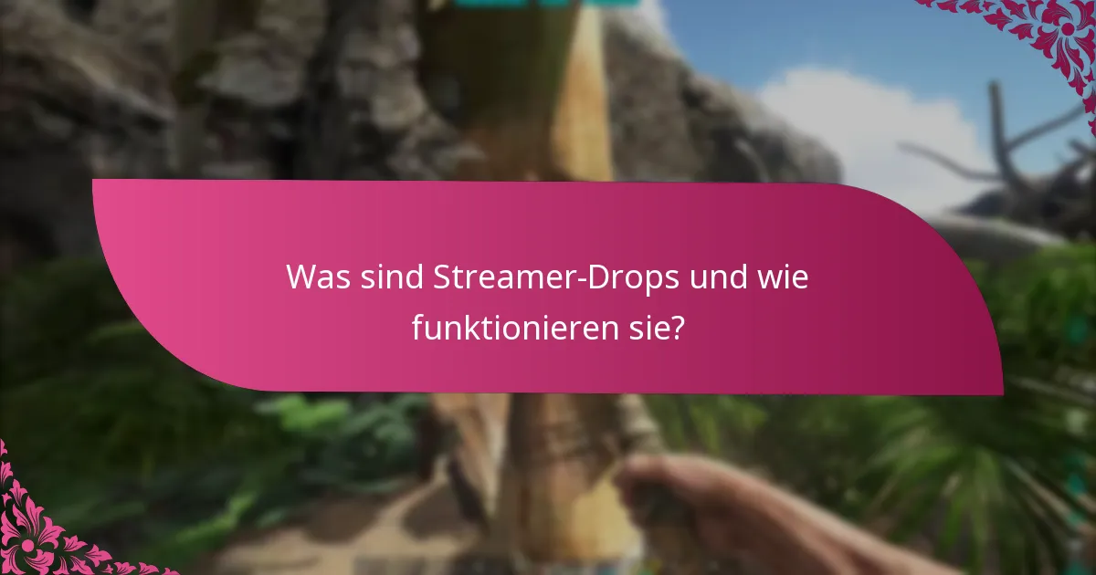 Wann finden die Streamer-Drops-Veranstaltungen statt?