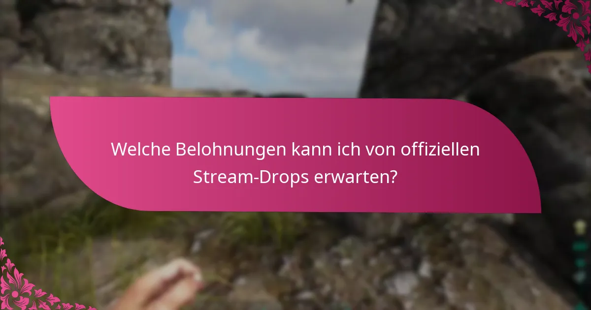 Welche Belohnungen kann ich von offiziellen Stream-Drops erwarten?