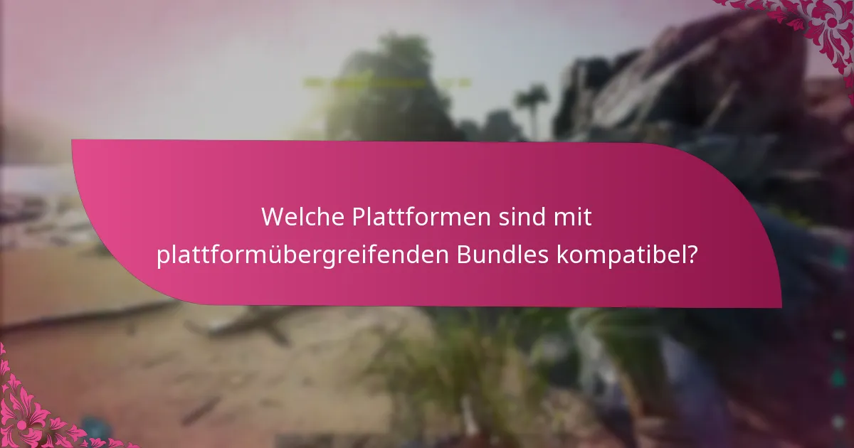 Was sind die Plattformanforderungen für plattformübergreifende Bundles?
