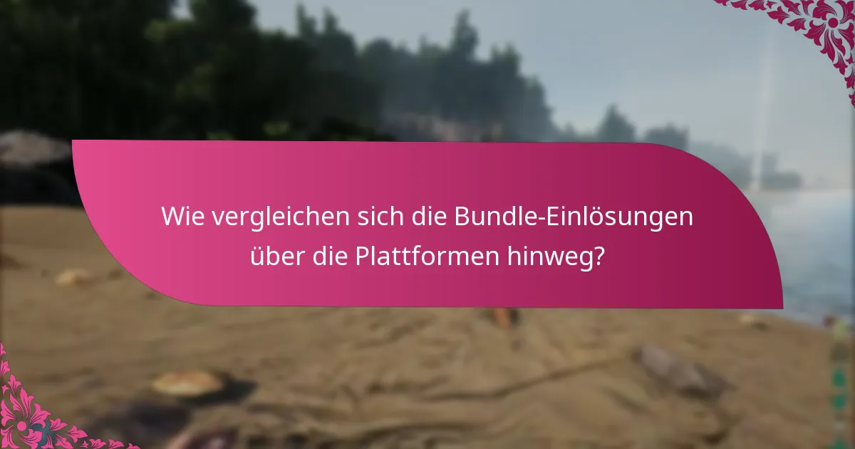 Wie vergleichen sich die Bundle-Einlösungen über die Plattformen hinweg?